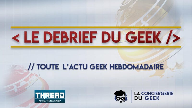 Le Debrief du Geek #1