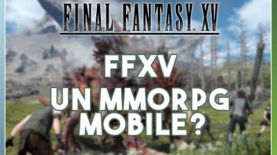 Bientôt un MMORPG Final Fantasy XV sur mobile ?